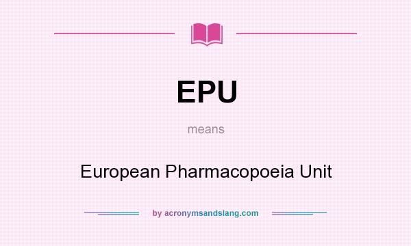 What does EPU mean? It stands for European Pharmacopoeia Unit