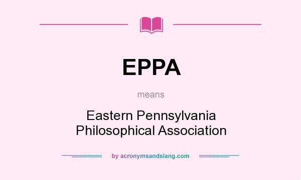 What does EPPA mean? It stands for Eastern Pennsylvania Philosophical Association