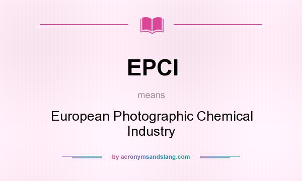 What does EPCI mean? It stands for European Photographic Chemical Industry