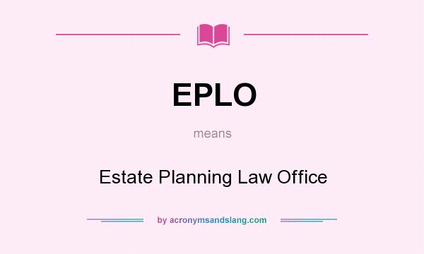 What does EPLO mean? It stands for Estate Planning Law Office