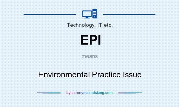 What does EPI mean? It stands for Environmental Practice Issue
