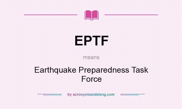 What does EPTF mean? It stands for Earthquake Preparedness Task Force