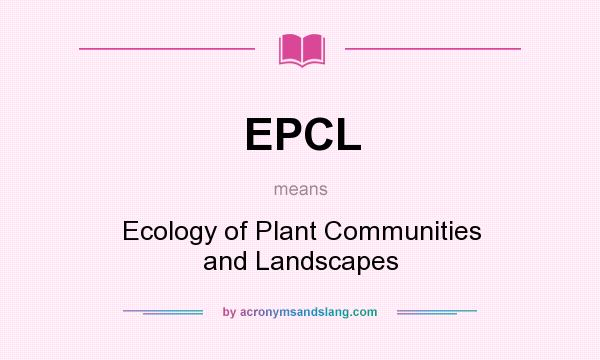 What does EPCL mean? It stands for Ecology of Plant Communities and Landscapes