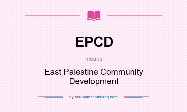 What does EPCD mean? It stands for East Palestine Community Development