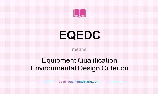 What does EQEDC mean? It stands for Equipment Qualification Environmental Design Criterion