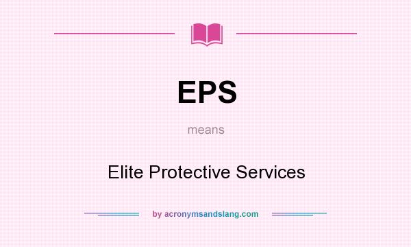 What does EPS mean? It stands for Elite Protective Services