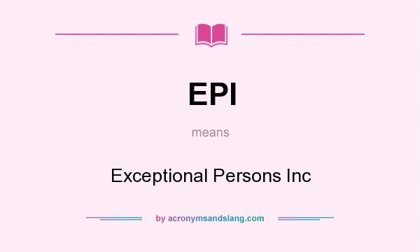 What does EPI mean? It stands for Exceptional Persons Inc