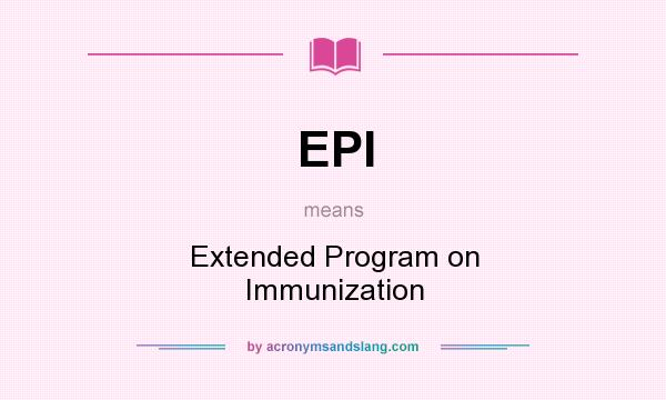 What does EPI mean? It stands for Extended Program on Immunization