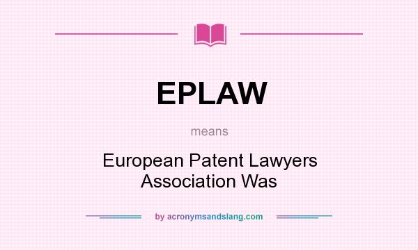What does EPLAW mean? It stands for European Patent Lawyers Association Was