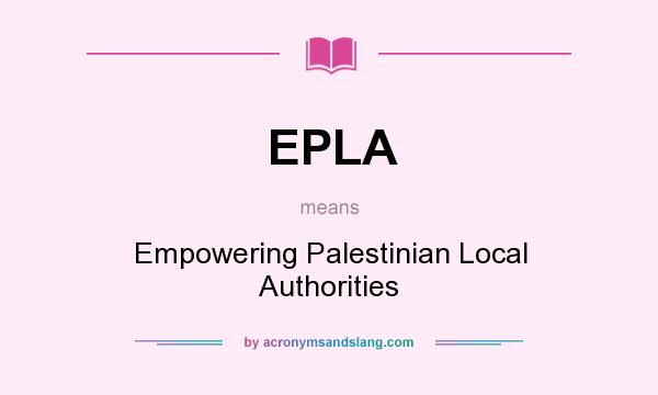 What does EPLA mean? It stands for Empowering Palestinian Local Authorities