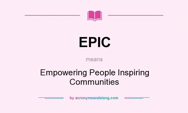What does EPIC mean? It stands for Empowering People Inspiring Communities