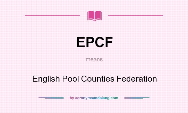What does EPCF mean? It stands for English Pool Counties Federation