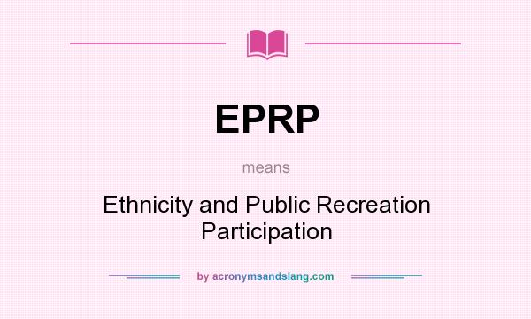 What does EPRP mean? It stands for Ethnicity and Public Recreation Participation