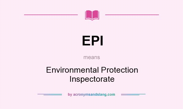 What does EPI mean? It stands for Environmental Protection Inspectorate
