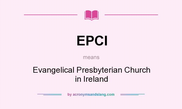 What does EPCI mean? It stands for Evangelical Presbyterian Church in Ireland