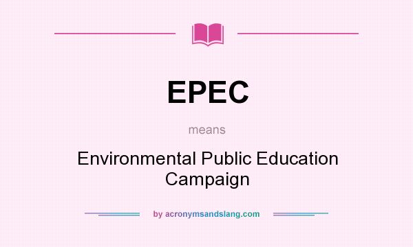 What does EPEC mean? It stands for Environmental Public Education Campaign