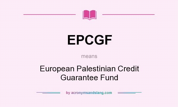 What does EPCGF mean? It stands for European Palestinian Credit Guarantee Fund