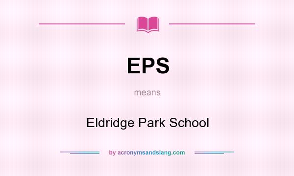 What does EPS mean? It stands for Eldridge Park School