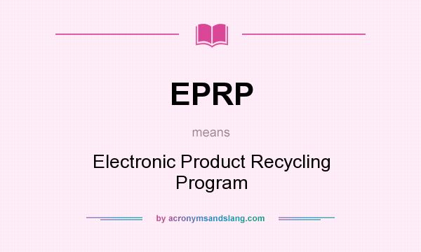 What does EPRP mean? It stands for Electronic Product Recycling Program