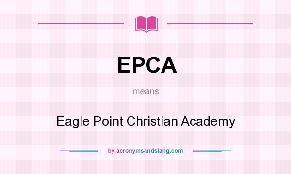 What does EPCA mean? It stands for Eagle Point Christian Academy