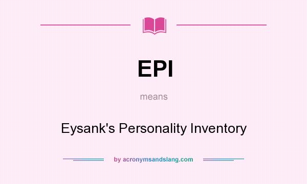 What does EPI mean? It stands for Eysank`s Personality Inventory