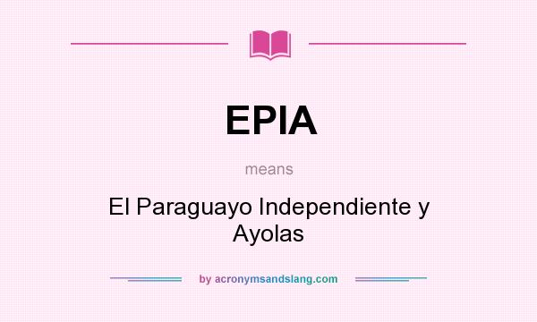 What does EPIA mean? It stands for El Paraguayo Independiente y Ayolas
