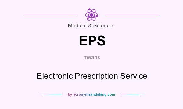 What does EPS mean? It stands for Electronic Prescription Service
