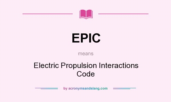 What does EPIC mean? It stands for Electric Propulsion Interactions Code