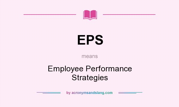 What does EPS mean? It stands for Employee Performance Strategies