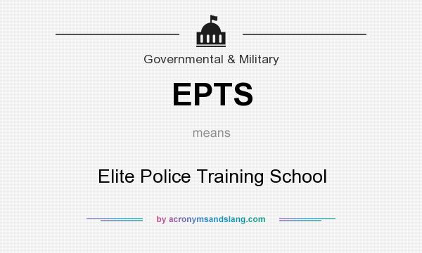 What does EPTS mean? It stands for Elite Police Training School