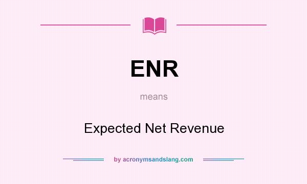 What does ENR mean? It stands for Expected Net Revenue