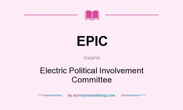 What does EPIC mean? It stands for Electric Political Involvement Committee