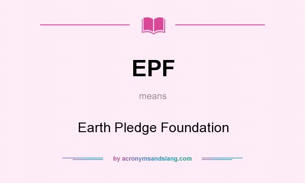 What does EPF mean? It stands for Earth Pledge Foundation