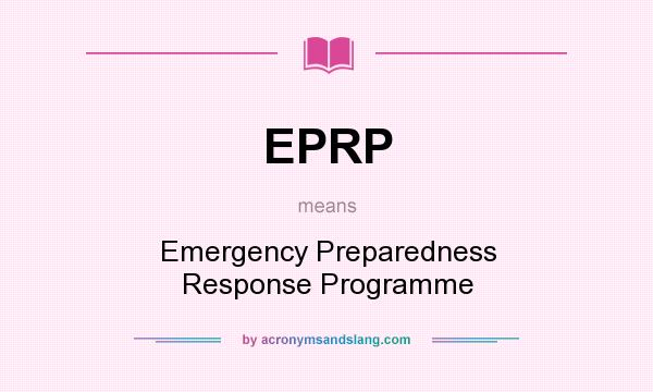 What does EPRP mean? It stands for Emergency Preparedness Response Programme