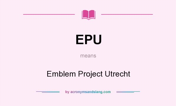 What does EPU mean? It stands for Emblem Project Utrecht