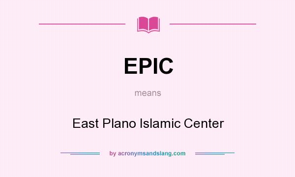What does EPIC mean? It stands for East Plano Islamic Center