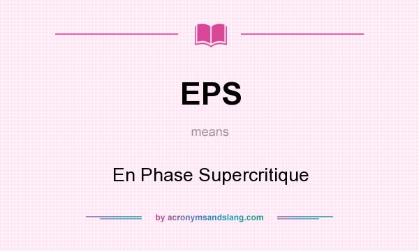 What does EPS mean? It stands for En Phase Supercritique