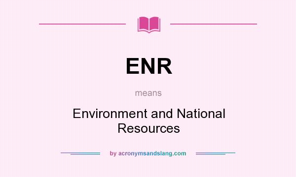 What does ENR mean? It stands for Environment and National Resources