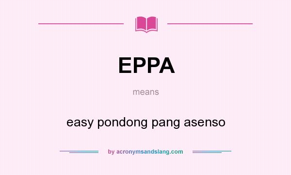 What does EPPA mean? It stands for easy pondong pang asenso