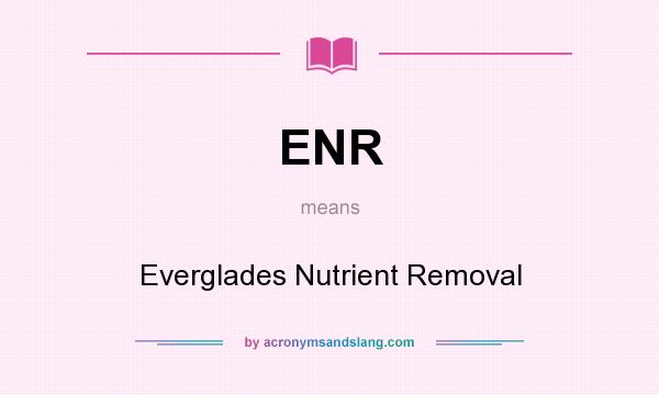 What does ENR mean? It stands for Everglades Nutrient Removal