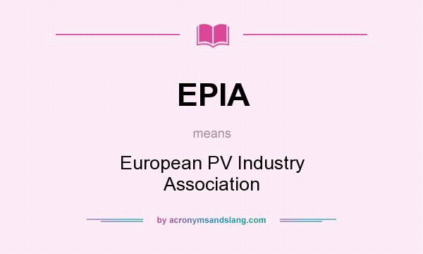 What does EPIA mean? It stands for European PV Industry Association