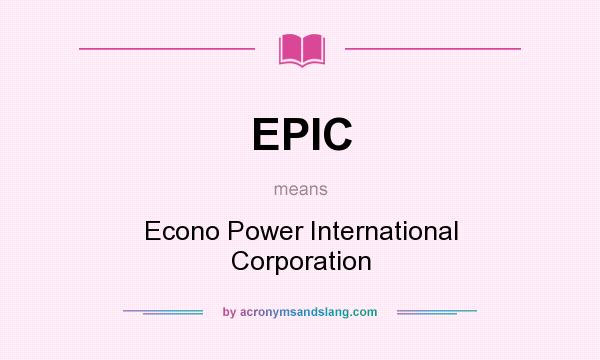 What does EPIC mean? It stands for Econo Power International Corporation