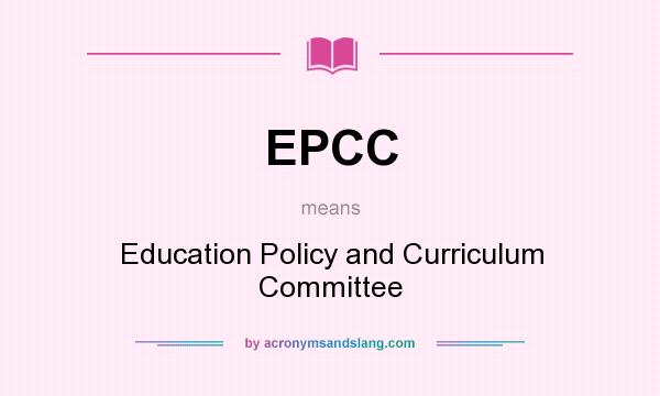 What does EPCC mean? It stands for Education Policy and Curriculum Committee