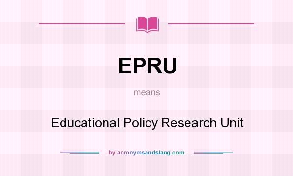 What does EPRU mean? It stands for Educational Policy Research Unit