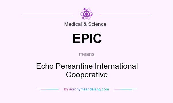 What does EPIC mean? It stands for Echo Persantine International Cooperative
