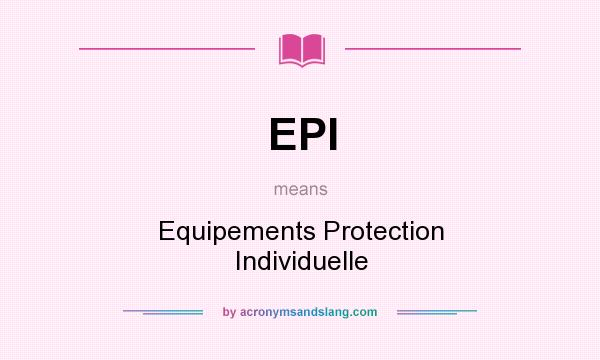 What does EPI mean? It stands for Equipements Protection Individuelle