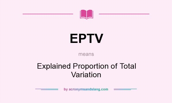 What does EPTV mean? It stands for Explained Proportion of Total Variation