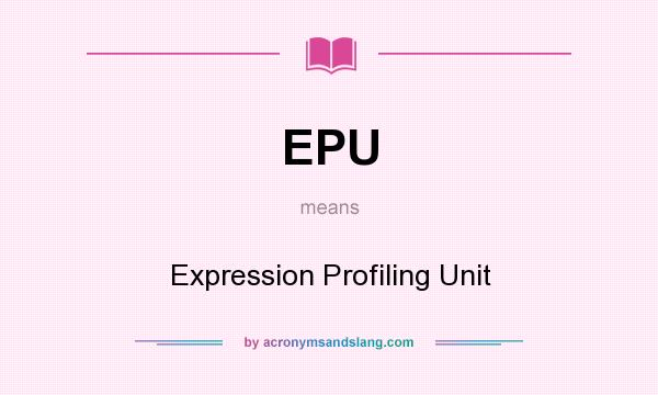 What does EPU mean? It stands for Expression Profiling Unit