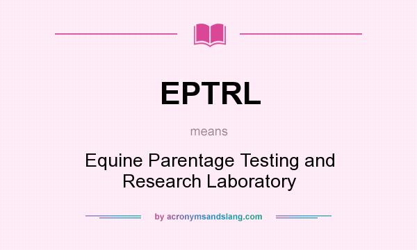 What does EPTRL mean? It stands for Equine Parentage Testing and Research Laboratory