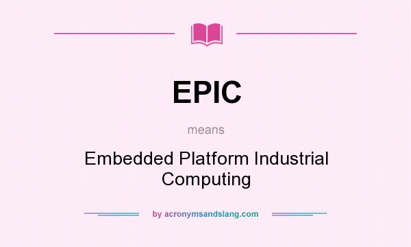 What does EPIC mean? It stands for Embedded Platform Industrial Computing
